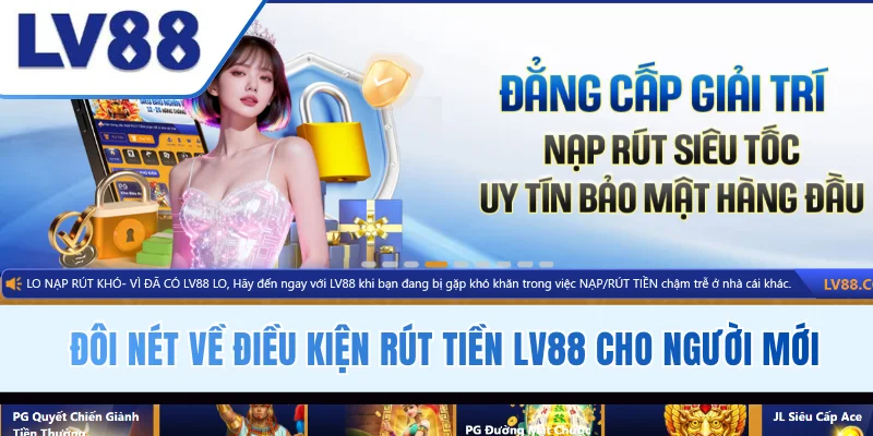 Đôi nét về điều kiện rút tiền LV88 cho người mới
