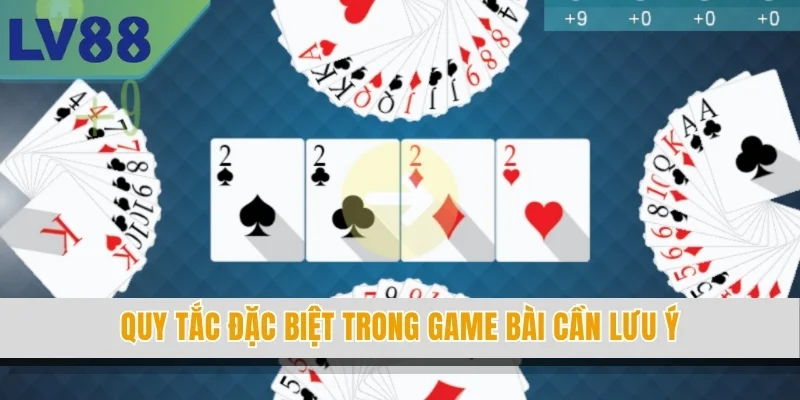 Quy tắc đặc biệt trong game bài cần lưu ý